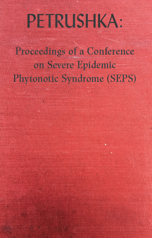 Petrushka: Proceedings of a Conference on Severe Epidemic Phytonotic Syndrome (SEPS)